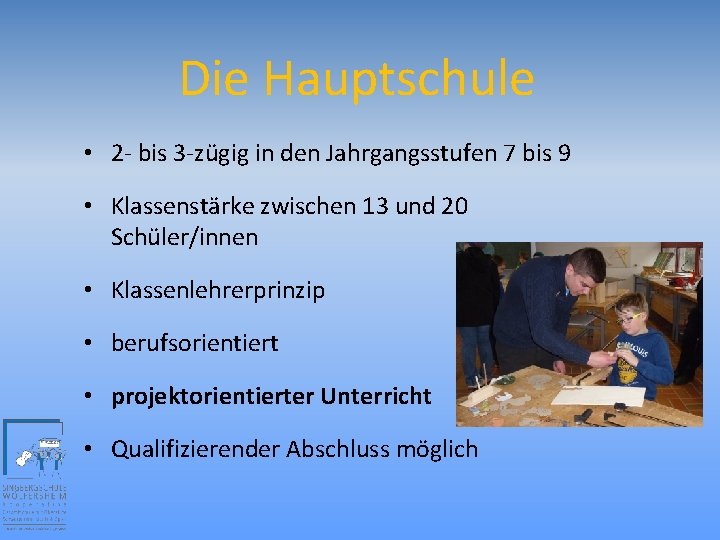 Die Hauptschule • 2 - bis 3 -zügig in den Jahrgangsstufen 7 bis 9