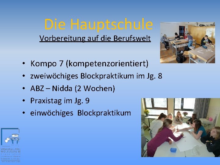 Die Hauptschule Vorbereitung auf die Berufswelt • Kompo 7 (kompetenzorientiert) • • zweiwöchiges Blockpraktikum