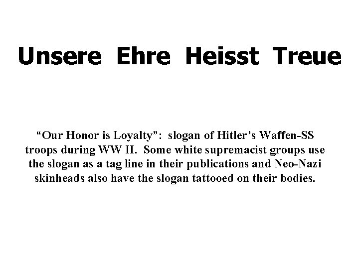 Unsere Ehre Heisst Treue “Our Honor is Loyalty”: slogan of Hitler’s Waffen-SS troops during