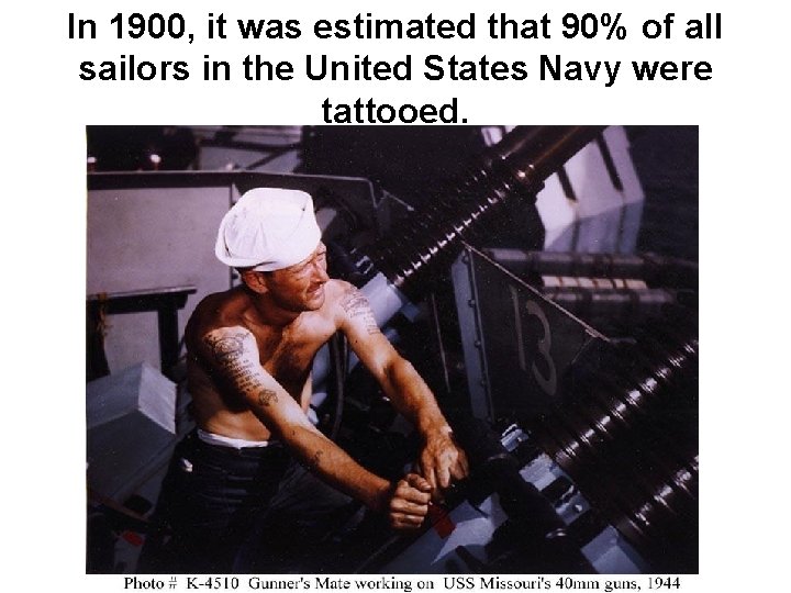 In 1900, it was estimated that 90% of all sailors in the United States