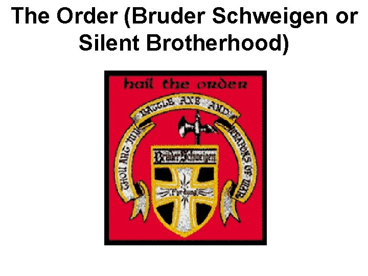 The Order (Bruder Schweigen or Silent Brotherhood) 