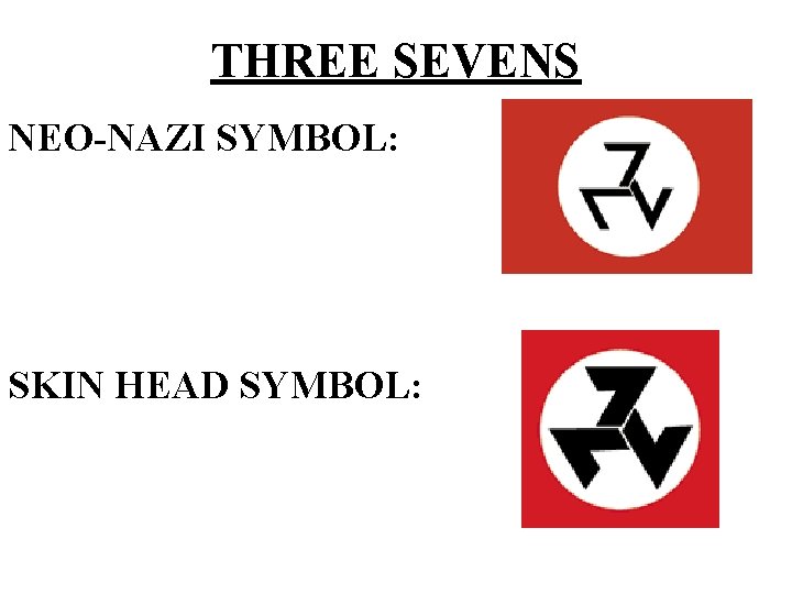 THREE SEVENS NEO-NAZI SYMBOL: SKIN HEAD SYMBOL: 