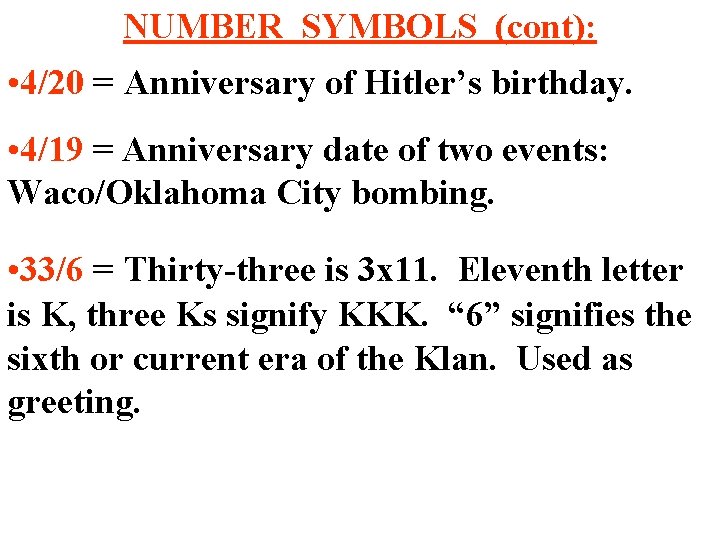 NUMBER SYMBOLS (cont): • 4/20 = Anniversary of Hitler’s birthday. • 4/19 = Anniversary