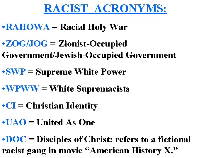 RACIST ACRONYMS: • RAHOWA = Racial Holy War • ZOG/JOG = Zionist-Occupied Government/Jewish-Occupied Government