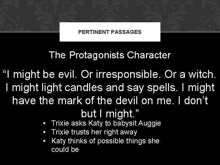 PERTINENT PASSAGES The Protagonists Character “I might be evil. Or irresponsible. Or a witch.