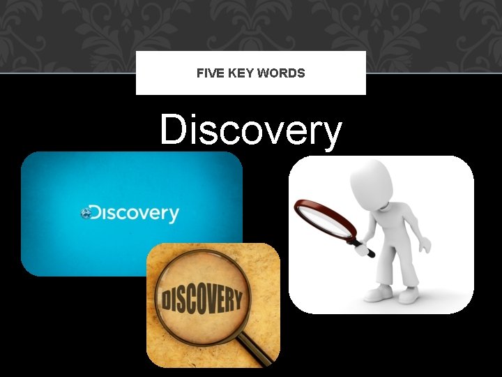 FIVE KEY WORDS Discovery 