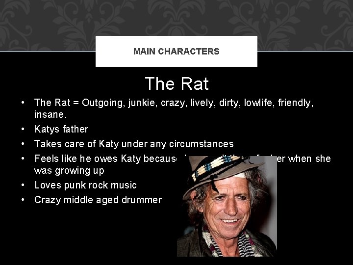 MAIN CHARACTERS The Rat • The Rat = Outgoing, junkie, crazy, lively, dirty, lowlife,