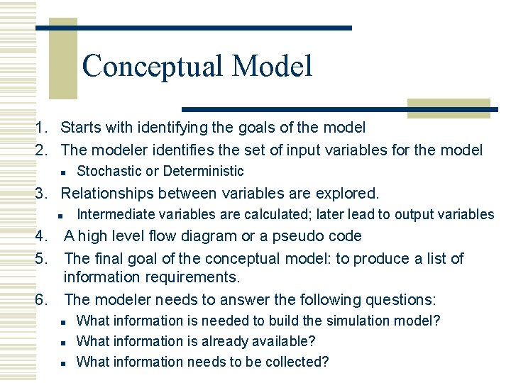Conceptual Model 1. Starts with identifying the goals of the model 2. The modeler