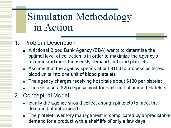 Simulation Methodology in Action 1. Problem Description n n A fictional Blood Bank Agency