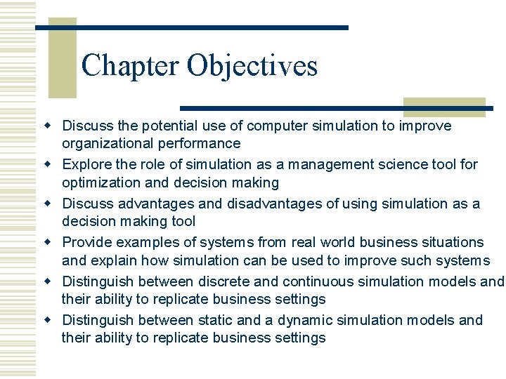 Chapter Objectives w Discuss the potential use of computer simulation to improve organizational performance