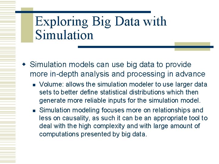 Exploring Big Data with Simulation w Simulation models can use big data to provide