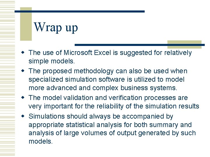 Wrap up w The use of Microsoft Excel is suggested for relatively simple models.