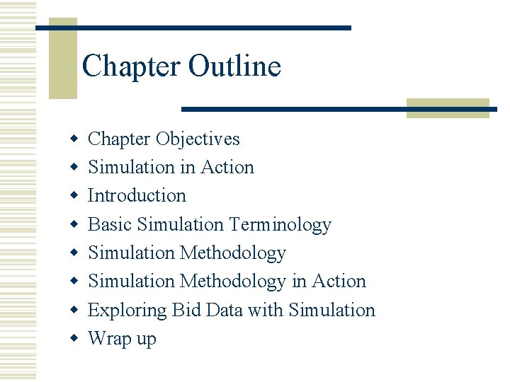 Chapter Outline w w w w Chapter Objectives Simulation in Action Introduction Basic Simulation