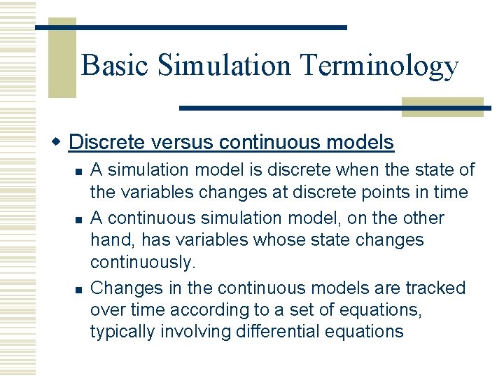 Basic Simulation Terminology w Discrete versus continuous models n n n A simulation model