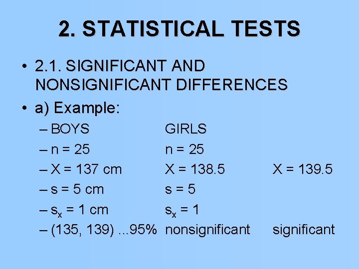 2. STATISTICAL TESTS • 2. 1. SIGNIFICANT AND NONSIGNIFICANT DIFFERENCES • a) Example: –