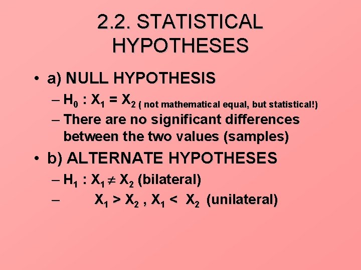 2. 2. STATISTICAL HYPOTHESES • a) NULL HYPOTHESIS – H 0 : X 1