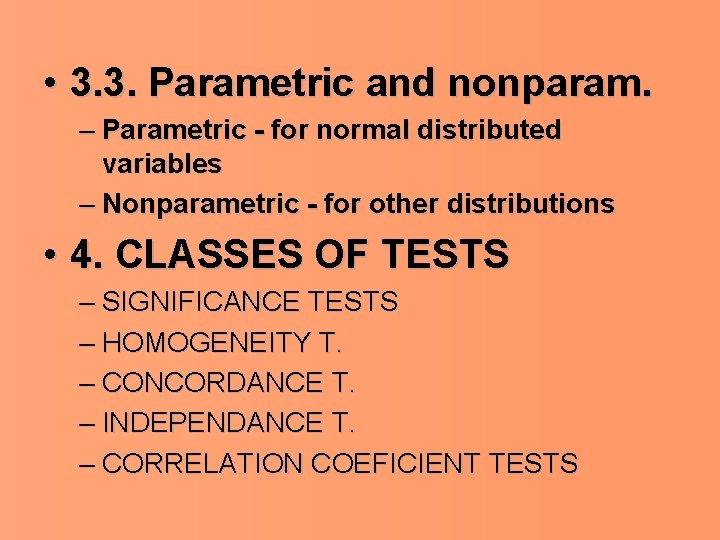  • 3. 3. Parametric and nonparam. – Parametric - for normal distributed variables