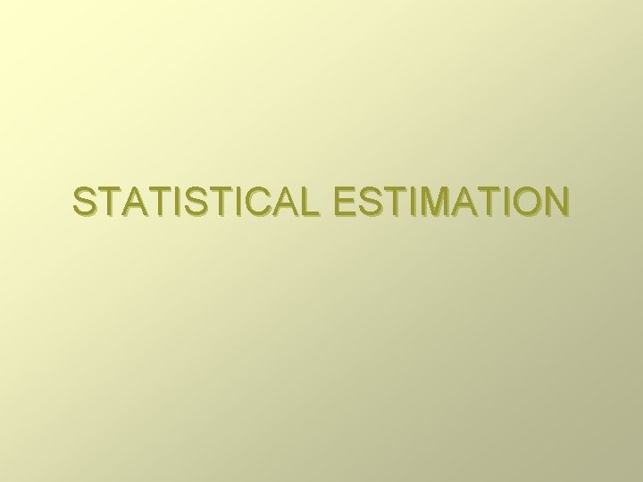 STATISTICAL ESTIMATION 