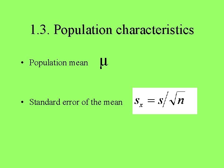 1. 3. Population characteristics • Population mean μ • Standard error of the mean