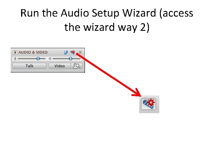 Run the Audio Setup Wizard (access the wizard way 2) 