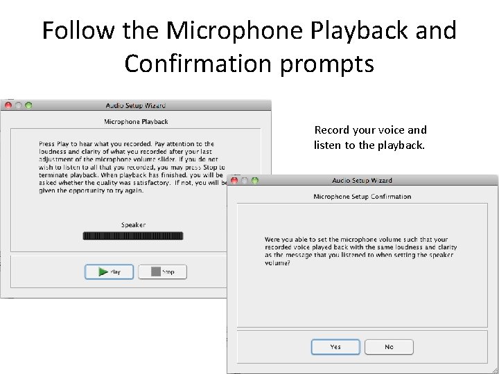 Follow the Microphone Playback and Confirmation prompts Record your voice and listen to the