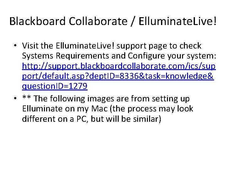 Blackboard Collaborate / Elluminate. Live! • Visit the Elluminate. Live! support page to check