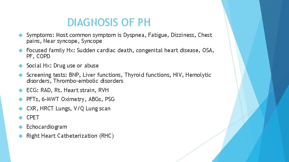 DIAGNOSIS OF PH Symptoms: Most common symptom is Dyspnea, Fatigue, Dizziness, Chest pains, Near