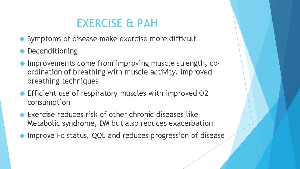 EXERCISE & PAH Symptoms of disease make exercise more difficult Deconditioning Improvements come from