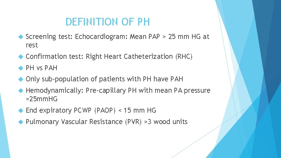 DEFINITION OF PH Screening test: Echocardiogram: Mean PAP > 25 mm HG at rest