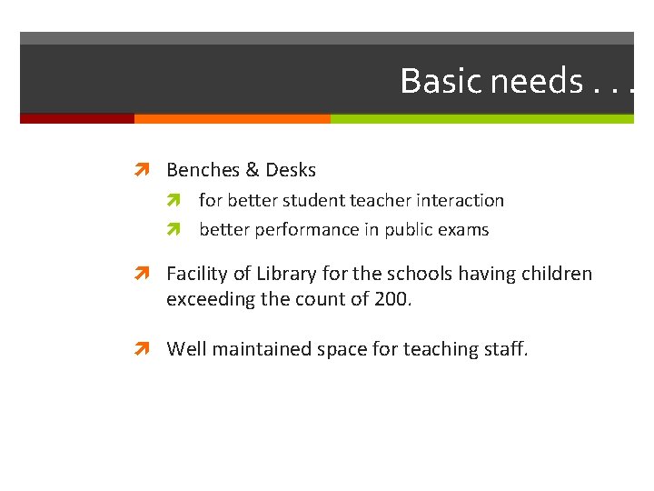 Basic needs. . . Benches & Desks for better student teacher interaction better performance