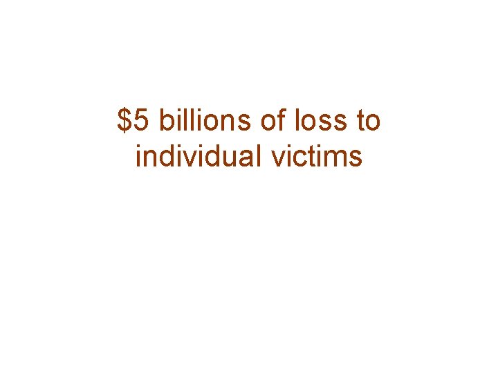 $5 billions of loss to individual victims 