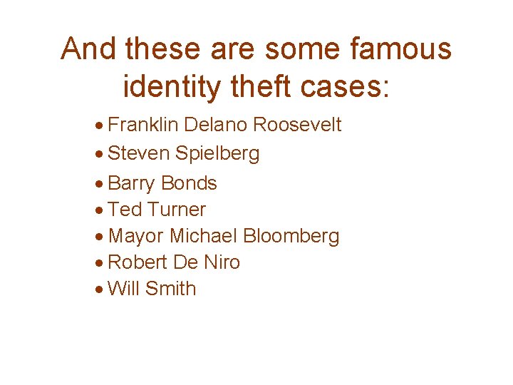 And these are some famous identity theft cases: · Franklin Delano Roosevelt · Steven