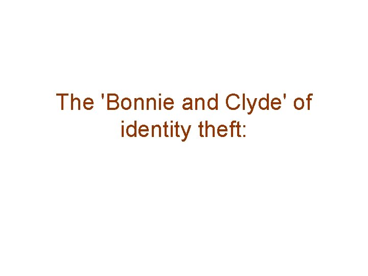 The 'Bonnie and Clyde' of identity theft: 
