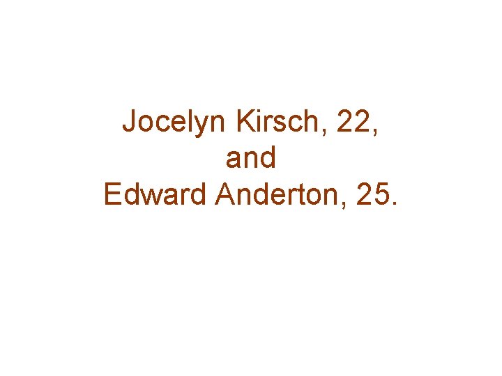 Jocelyn Kirsch, 22, and Edward Anderton, 25. 