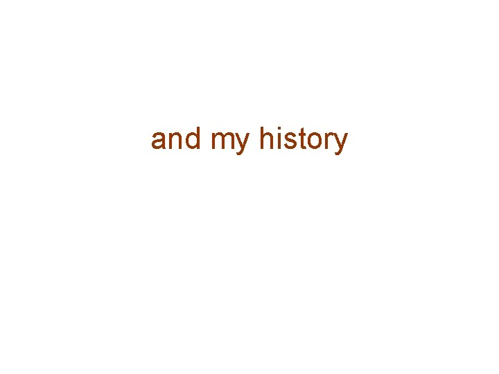 and my history 