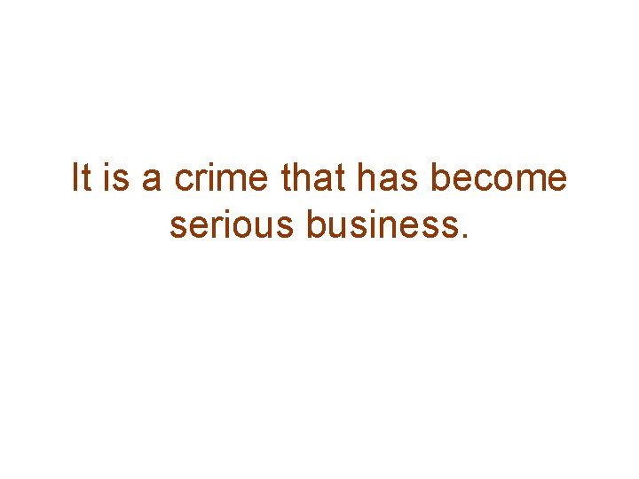 It is a crime that has become serious business. 