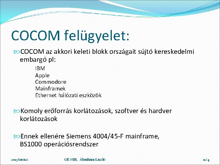 COCOM felügyelet: COCOM az akkori keleti blokk országait sújtó kereskedelmi embargó pl: IBM Apple