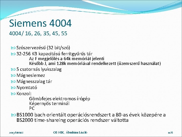 Siemens 4004/ 16, 26, 35, 45, 55 Szószervezésű (32 bit/szó) 32 -256 KB kapacitású