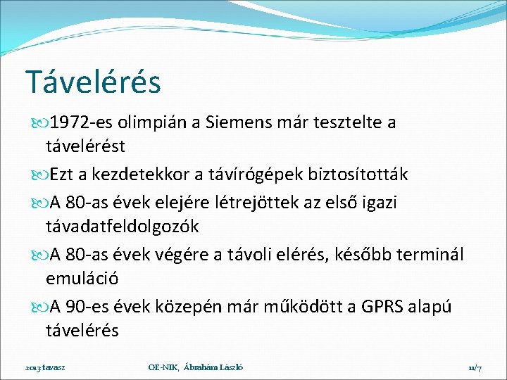 Távelérés 1972 -es olimpián a Siemens már tesztelte a távelérést Ezt a kezdetekkor a