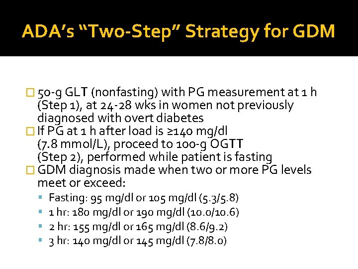 ADA’s “Two-Step” Strategy for GDM � 50 -g GLT (nonfasting) with PG measurement at