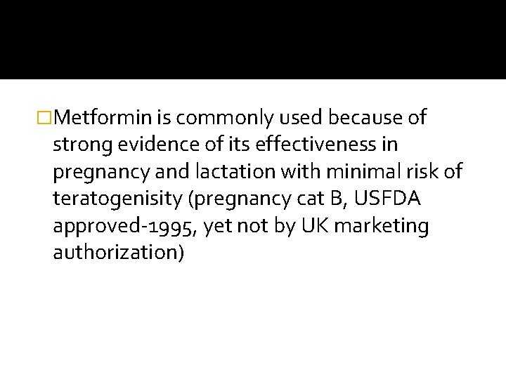�Metformin is commonly used because of strong evidence of its effectiveness in pregnancy and