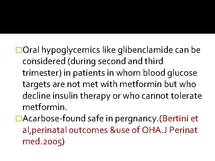 �Oral hypoglycemics like glibenclamide can be considered (during second and third trimester) in patients
