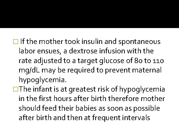 � If the mother took insulin and spontaneous labor ensues, a dextrose infusion with