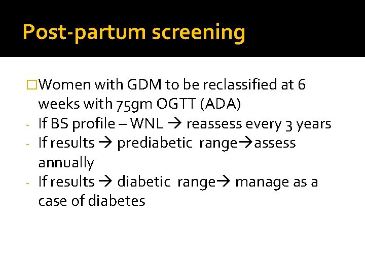 Post-partum screening �Women with GDM to be reclassified at 6 weeks with 75 gm