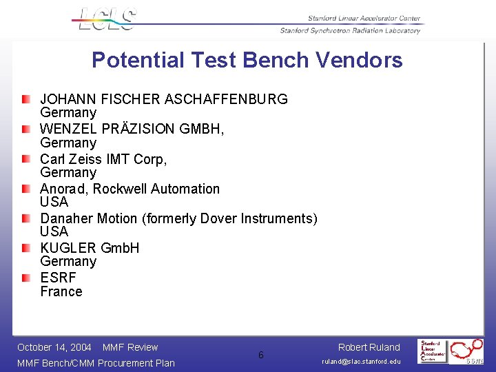 Potential Test Bench Vendors JOHANN FISCHER ASCHAFFENBURG Germany WENZEL PRÄZISION GMBH, Germany Carl Zeiss