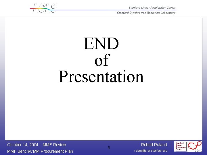 END of Presentation October 14, 2004 MMF Review MMF Bench/CMM Procurement Plan 8 Robert