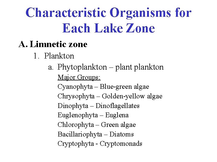 Characteristic Organisms for Each Lake Zone A. Limnetic zone 1. Plankton a. Phytoplankton –