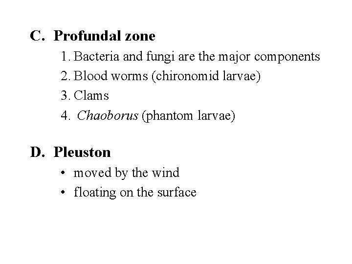 C. Profundal zone 1. Bacteria and fungi are the major components 2. Blood worms
