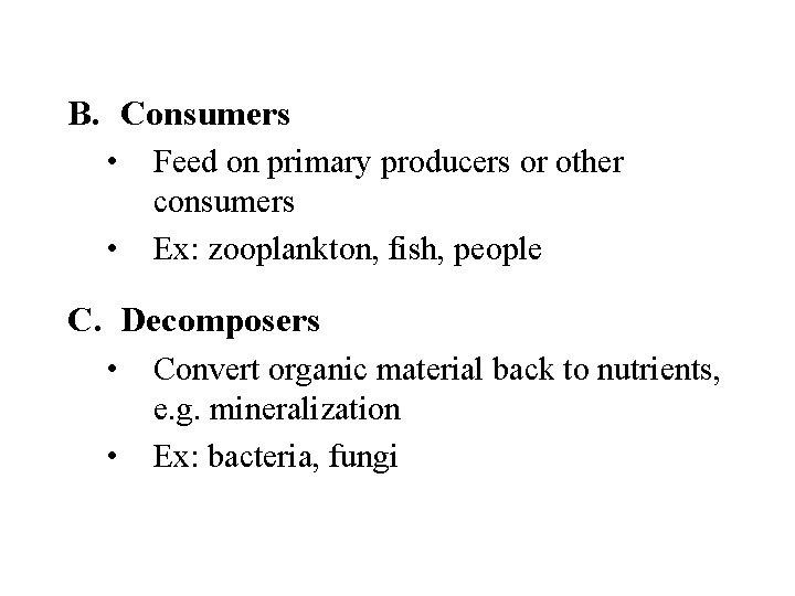 B. Consumers • • Feed on primary producers or other consumers Ex: zooplankton, fish,