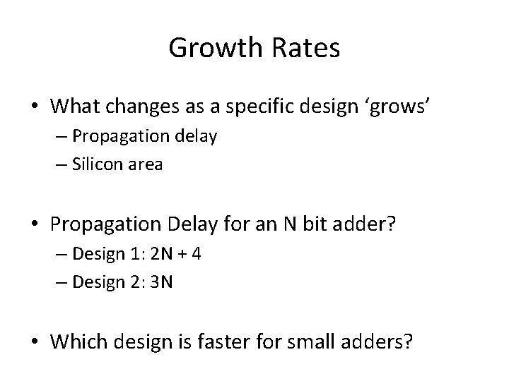 Growth Rates • What changes as a specific design ‘grows’ – Propagation delay –